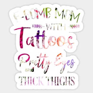 F-BOMB Mom with Tattoos Pretty Eyes and Thick Thighs Gift for Mom. Sticker